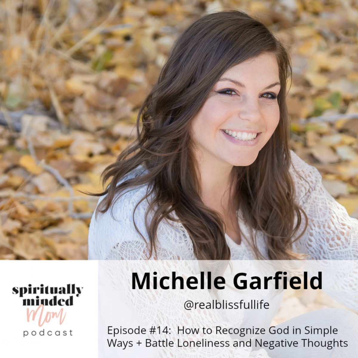 SMM 014:  How to Recognize God in Simple Ways + Battle Loneliness and Negative Thoughts || Michelle Garfield