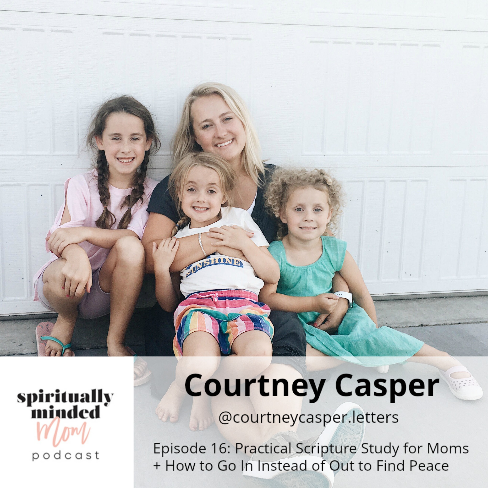 SMM 016: Practical Scripture Study for Moms + How to Go In Instead of Out to Find Peace || Courtney Casper