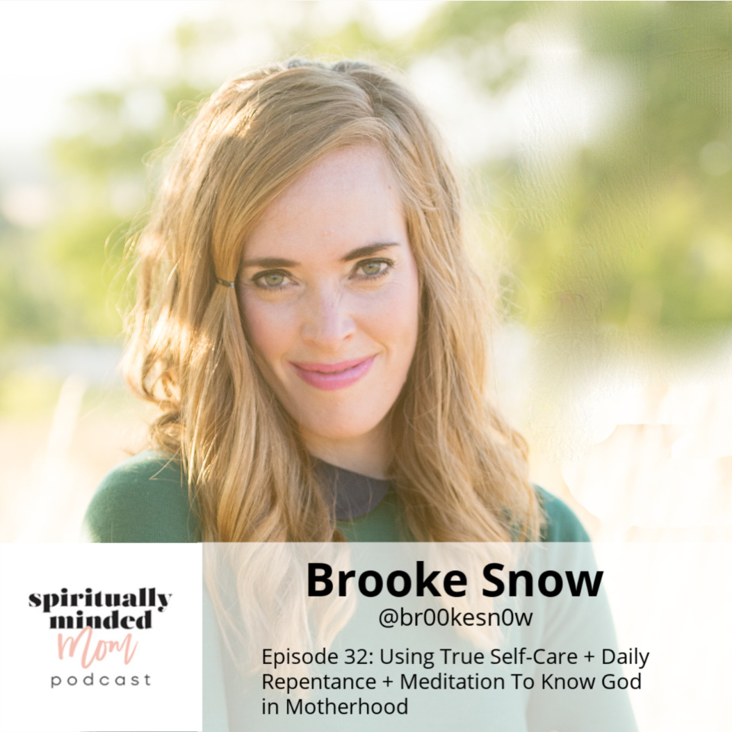 SMM 032: Using True Self-Care + Daily Repentance + Meditation To Know God in Motherhood || Brooke Snow