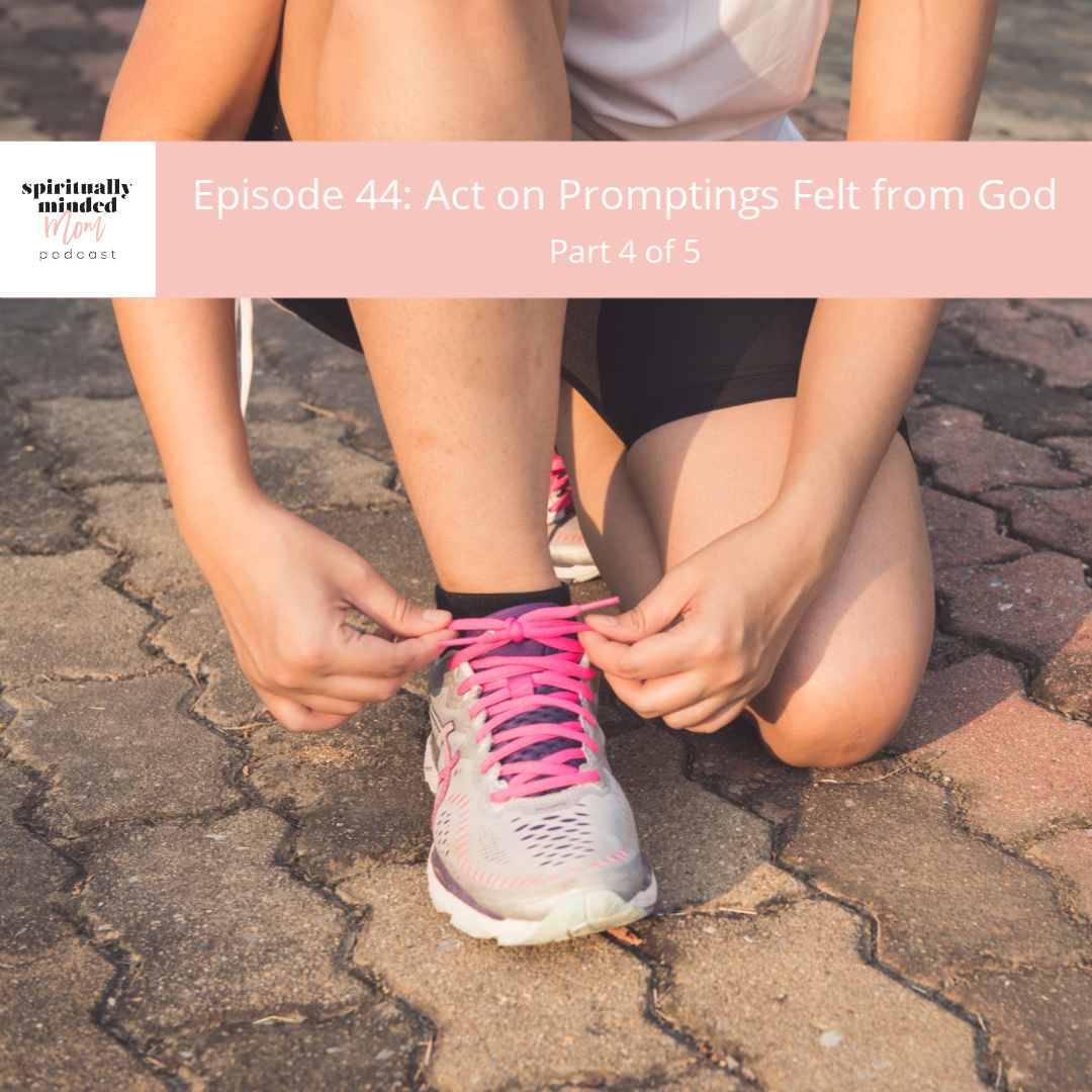 SMM 045: Act on Promptings Felt from God || Part 4 of 5
