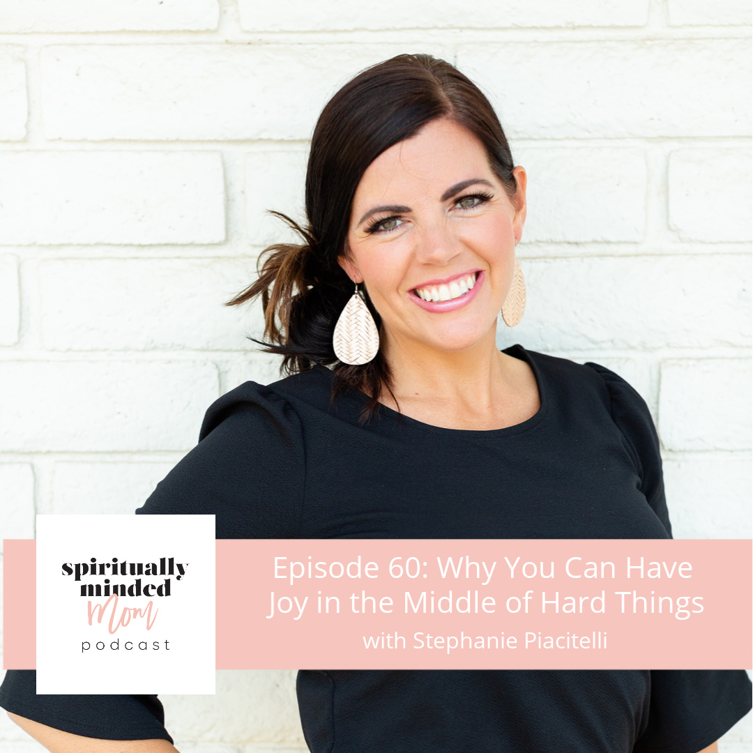 SMM 060: Why You Can Have Joy in the Middle of Hard Things || Stephanie Piacitelli
