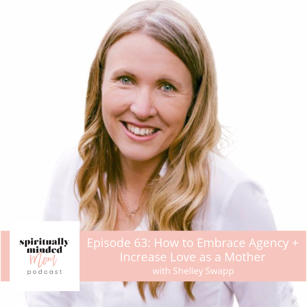 SMM 063: How to Embrace Agency + Increase Love as a Mother || Shelley Swapp