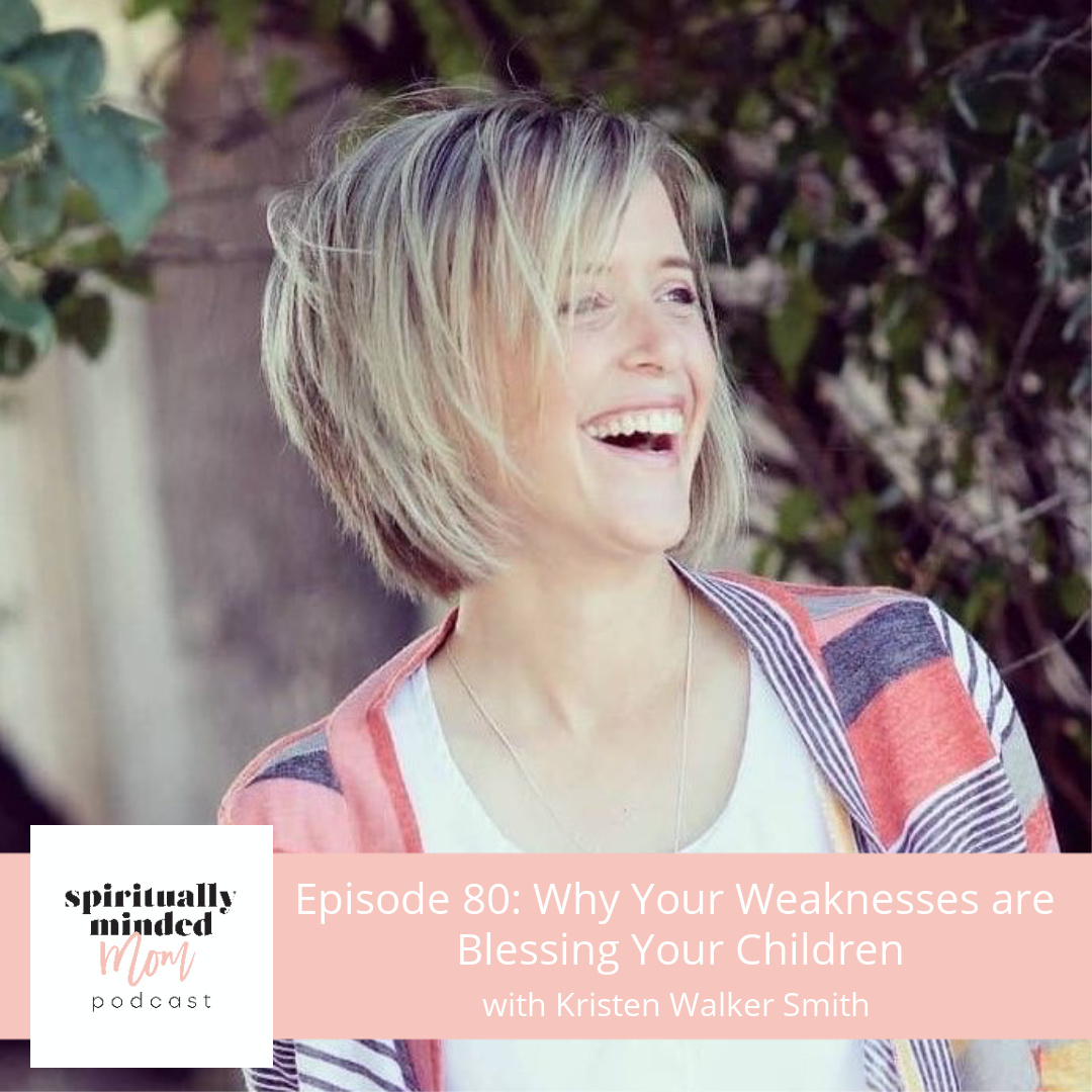 SMM 080: Why Your Weaknesses are Blessing Your Children|| Kristen Walker Smith