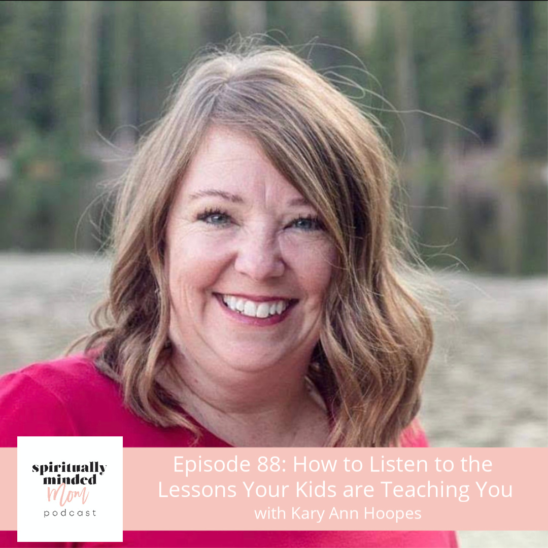 SMM 088: How to Listen to the Lessons Your Kids are Teaching You|| Kary Ann Hoopes