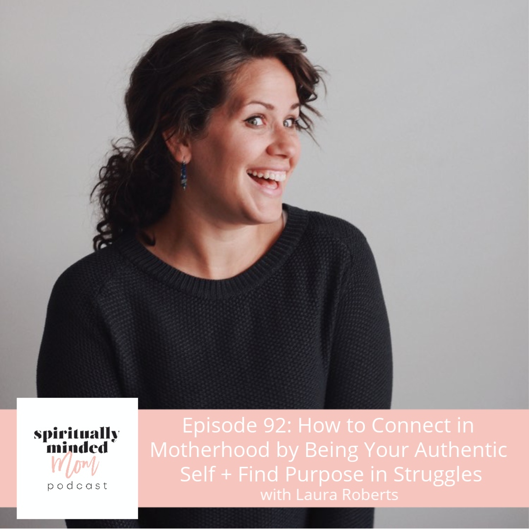SMM 092: How to Connect in Motherhood by Being Your Authentic Self + Find Purpose in Struggles || Laura Roberts