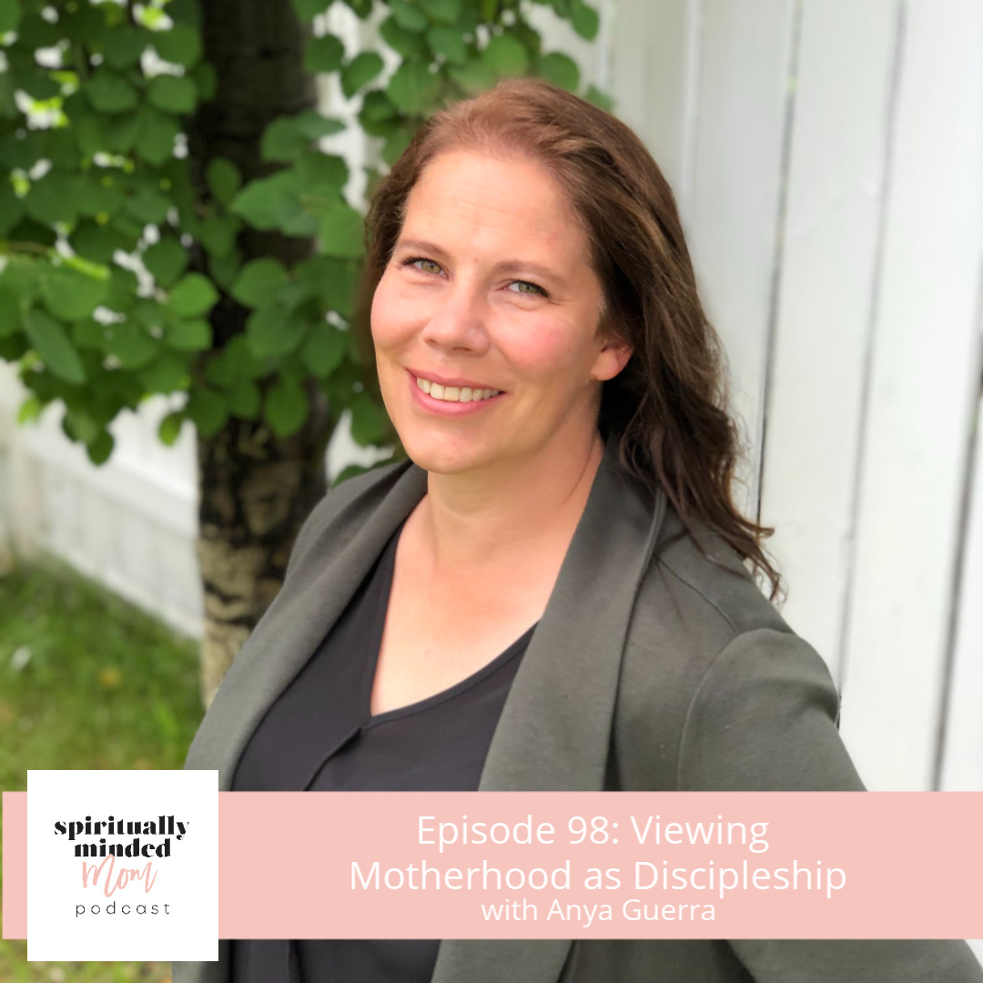 SMM 098: Viewing Motherhood as Discipleship || Anya Guerra