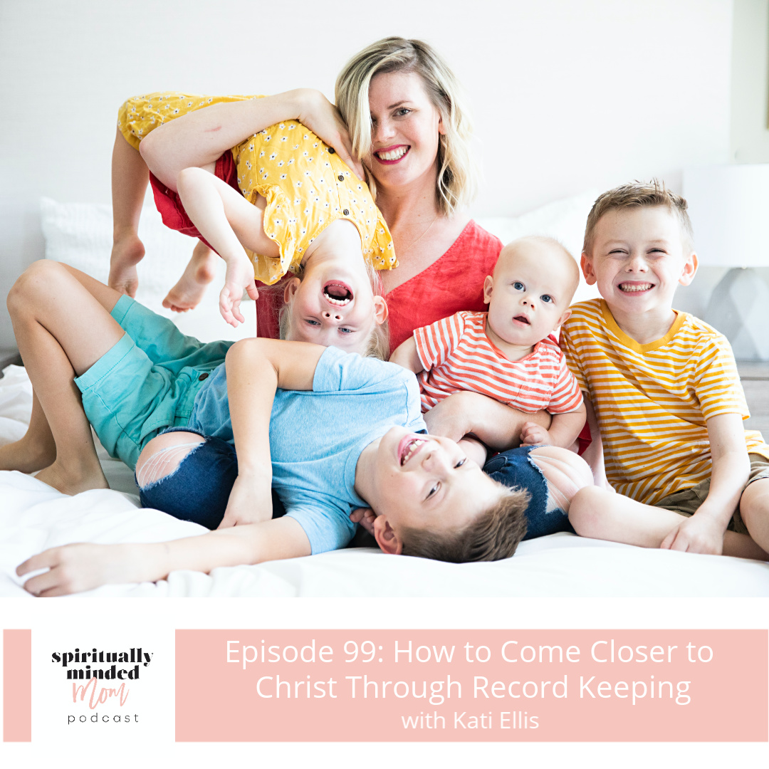 SMM 099: How to Come Closer to Christ Through Record Keeping || Kati Ellis