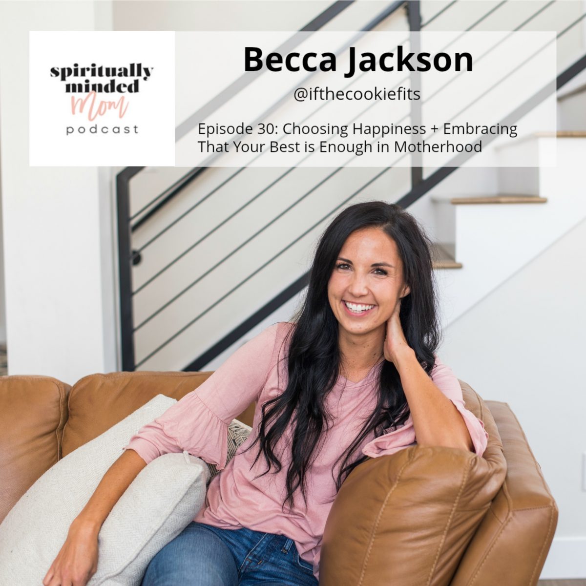 SMM 030: Choosing Happiness + Embracing That Your Best is Enough in Motherhood || Becca Jackson