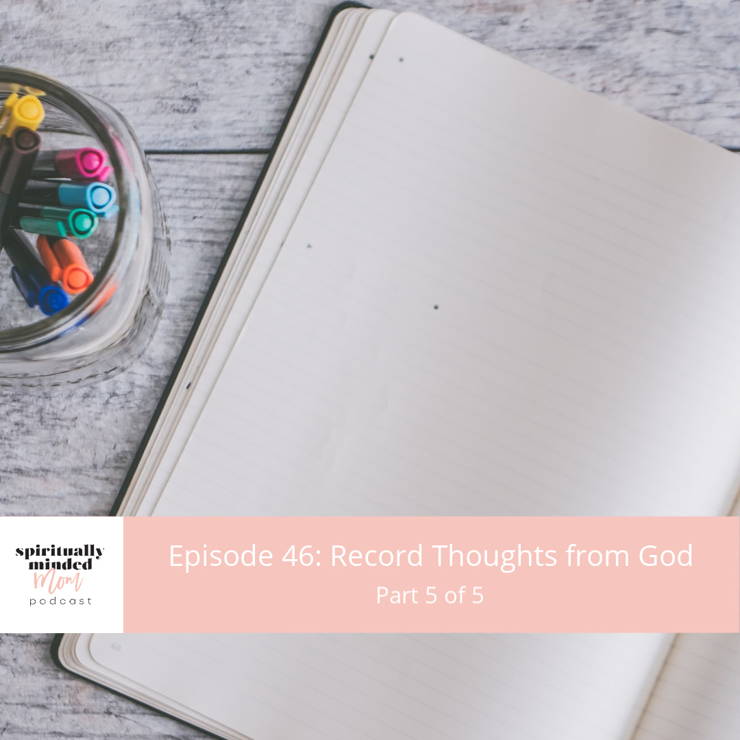 SMM 046: Record Thoughts from God || Part 5 of 5